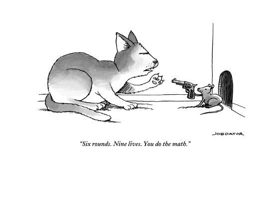 Click image for larger version

Name:	six-rounds-nine-lives-you-do-the-math-new-yorker-cartoon_u-l-pj8xz80.jpg
Views:	122
Size:	42.9 KB
ID:	18110